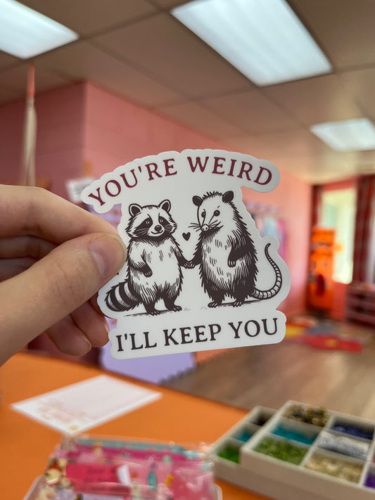 You’re Weird I’ll Keep You Sticker