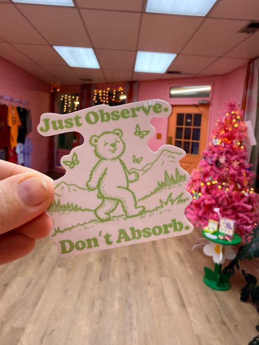 “Just Observe. Don’t Absorb.” Sticker