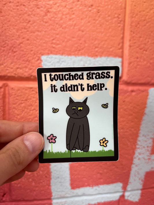 I Touched Grass. It Didn’t Help Sticker