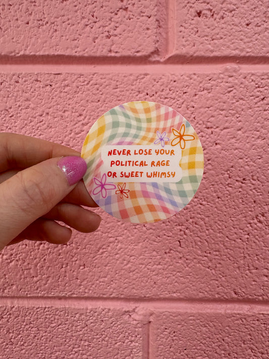 "Never lose your political rage or sweet whimsy" Sticker