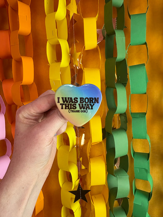 I Was Born This Way (Thank God) Pin