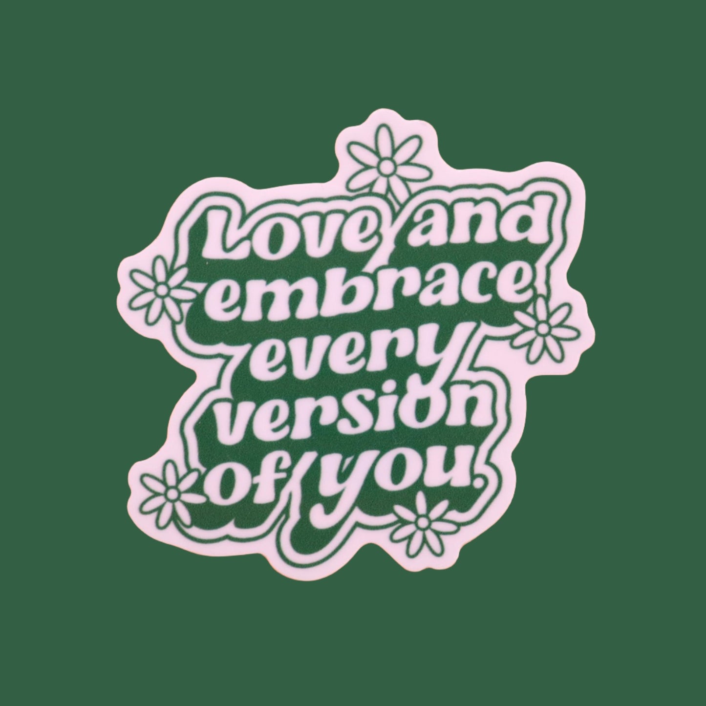 "Love and Embrace Every Version of You" Sticker