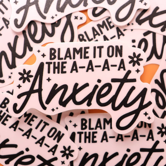 "Blame it on the A-A-A-A-Anxiety" Sticker