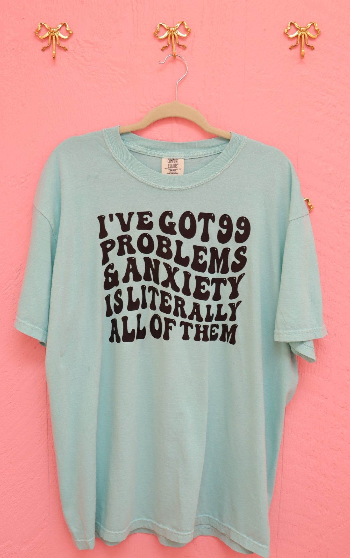 99 Problems - Anxiety Shirt