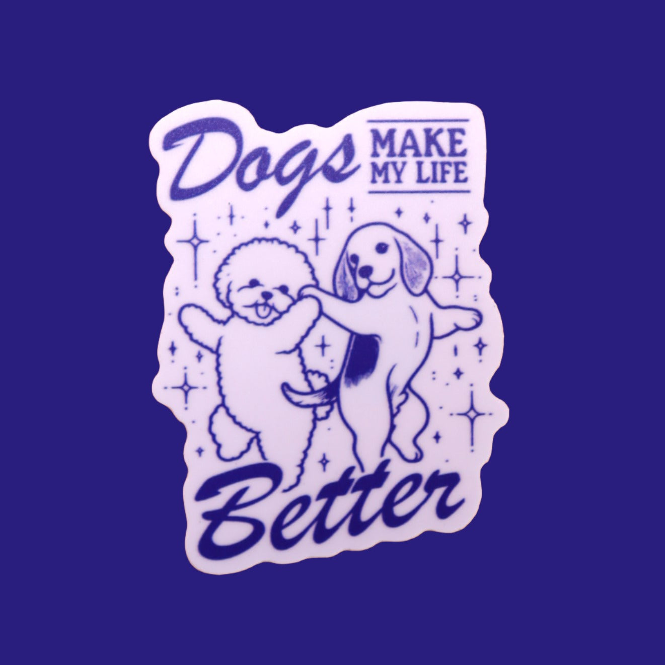 Cats or Dogs "Make my Life Better" Sticker