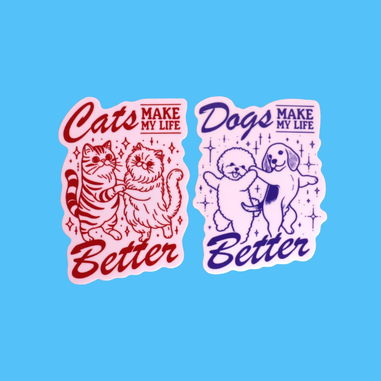 Cats or Dogs "Make my Life Better" Sticker