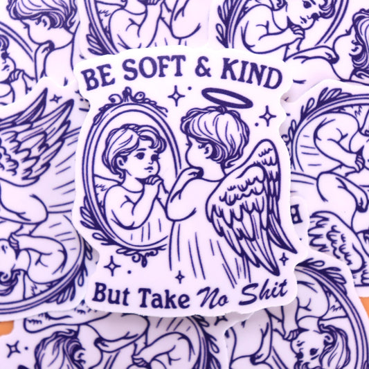 "Be Soft And Kind but Take No Shit" Sticker