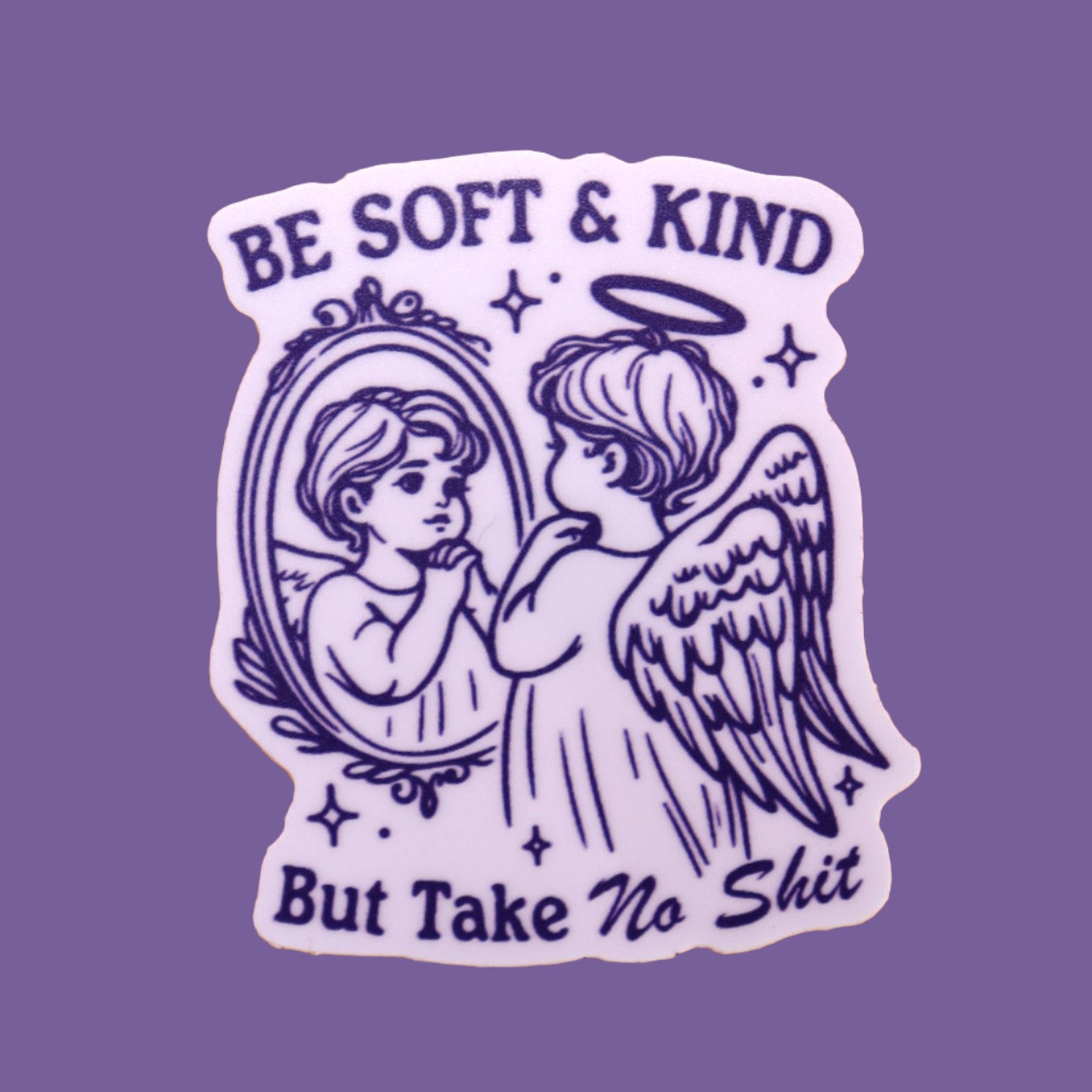 "Be Soft And Kind but Take No Shit" Sticker