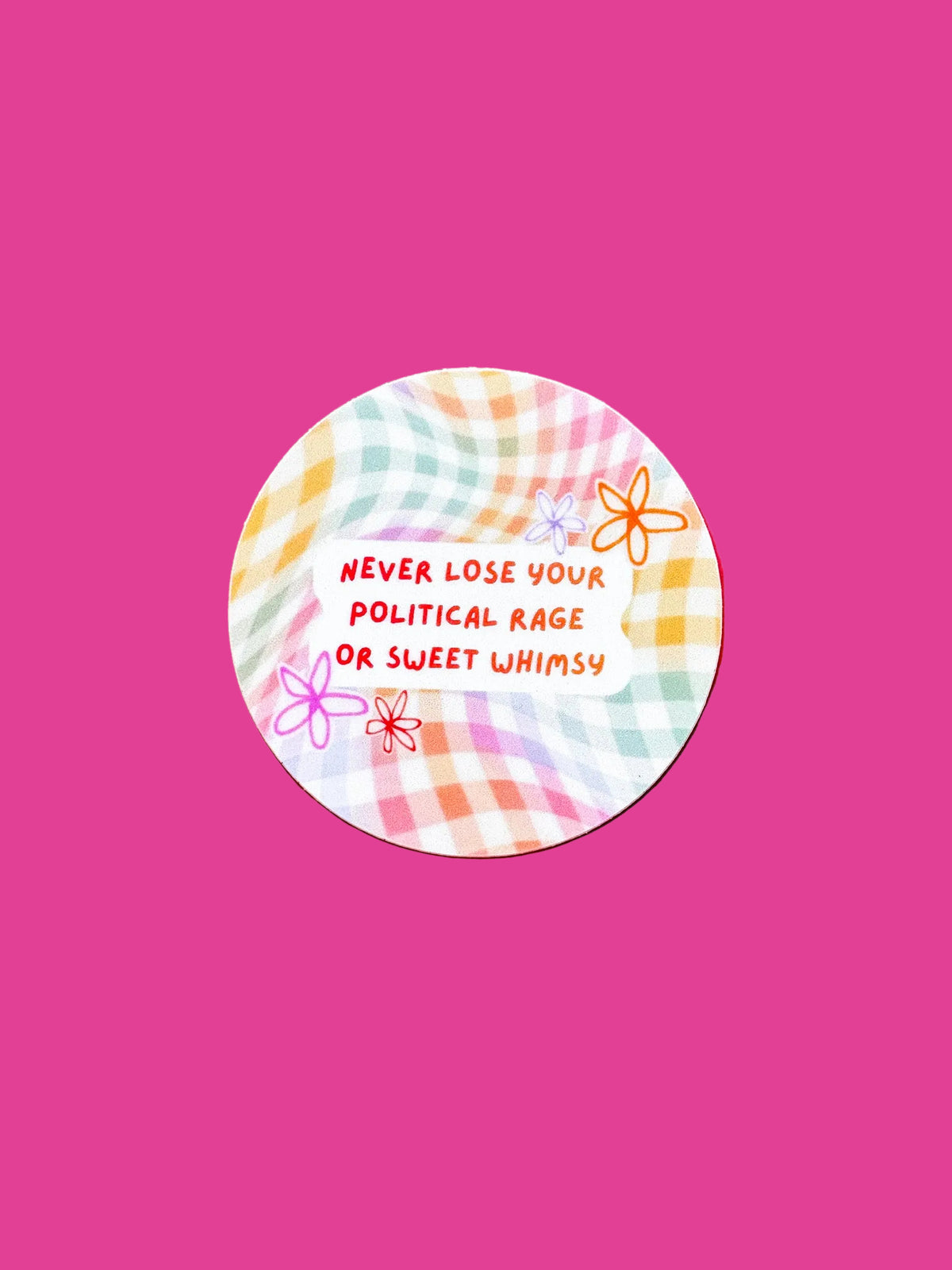 "Never lose your political rage or sweet whimsy" Sticker