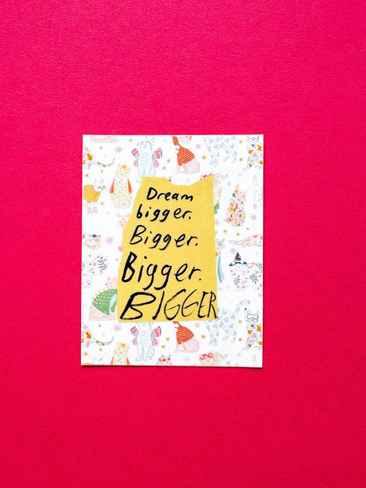 Dream Bigger Bigger Glossy Sticker