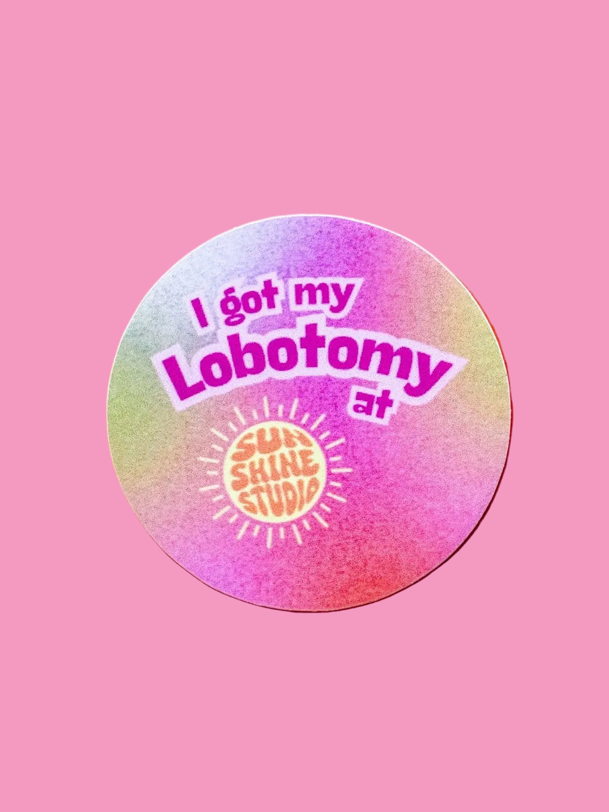 I Got My Lobotomy at Sunshine Studio Sticker