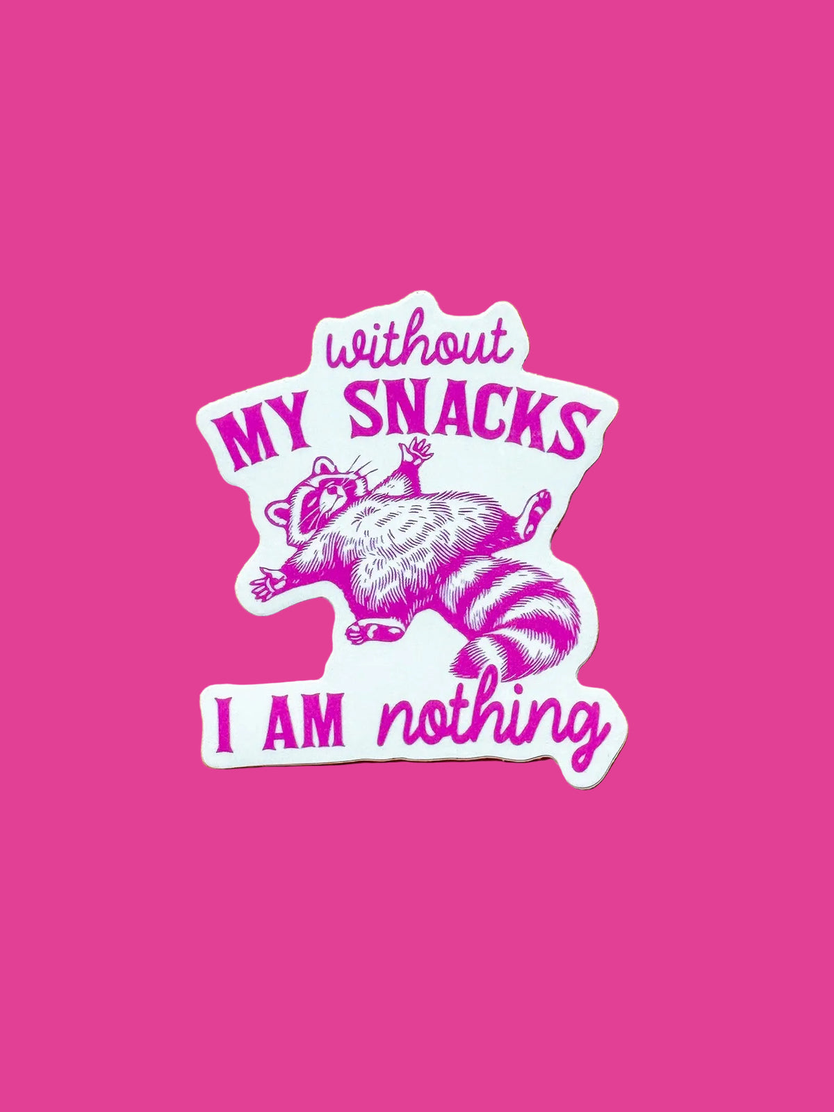 "Without my snacks, I am nothing" vinyl sticker