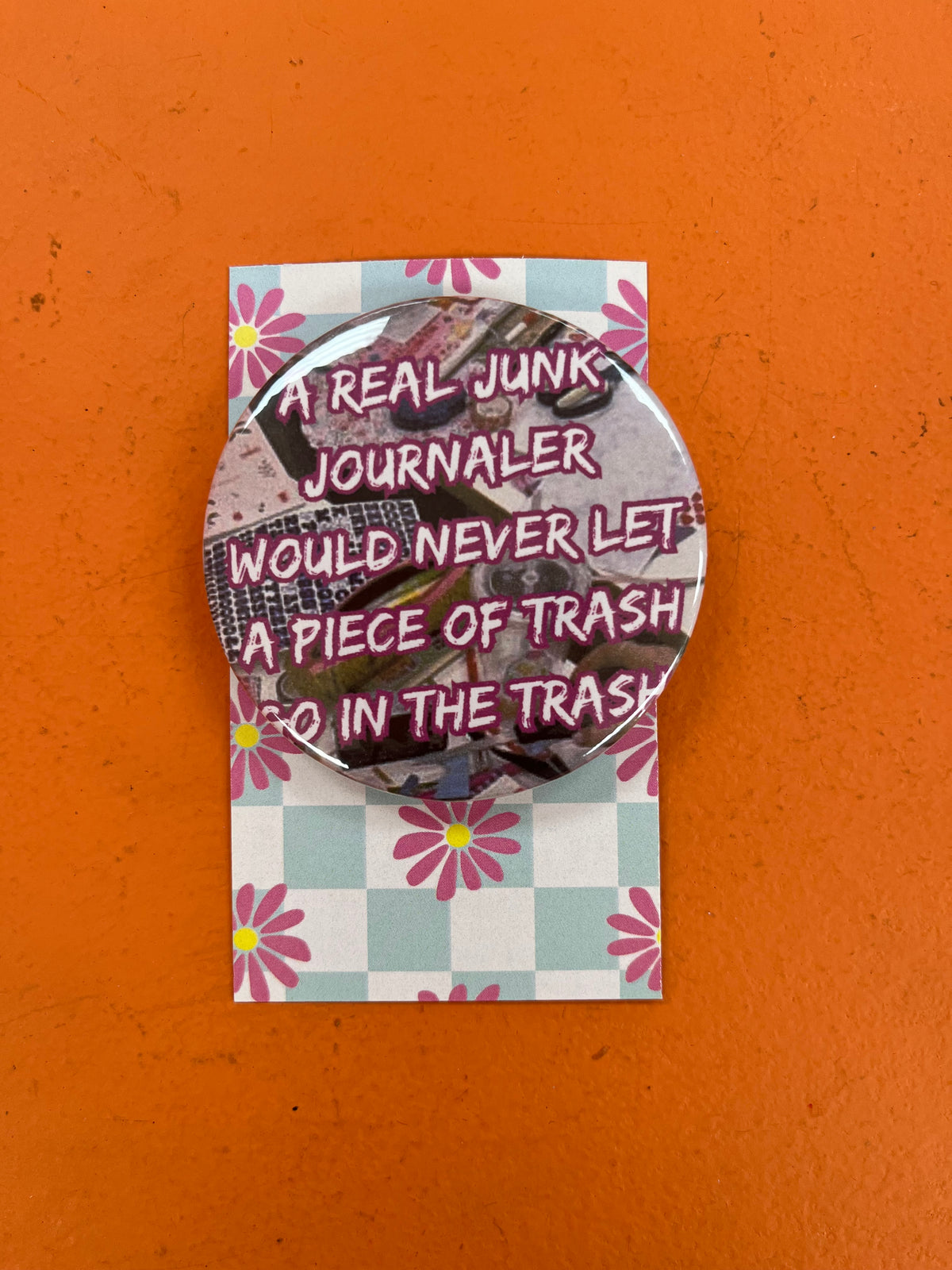 A Real Junk Journaler Would Never pin-back button