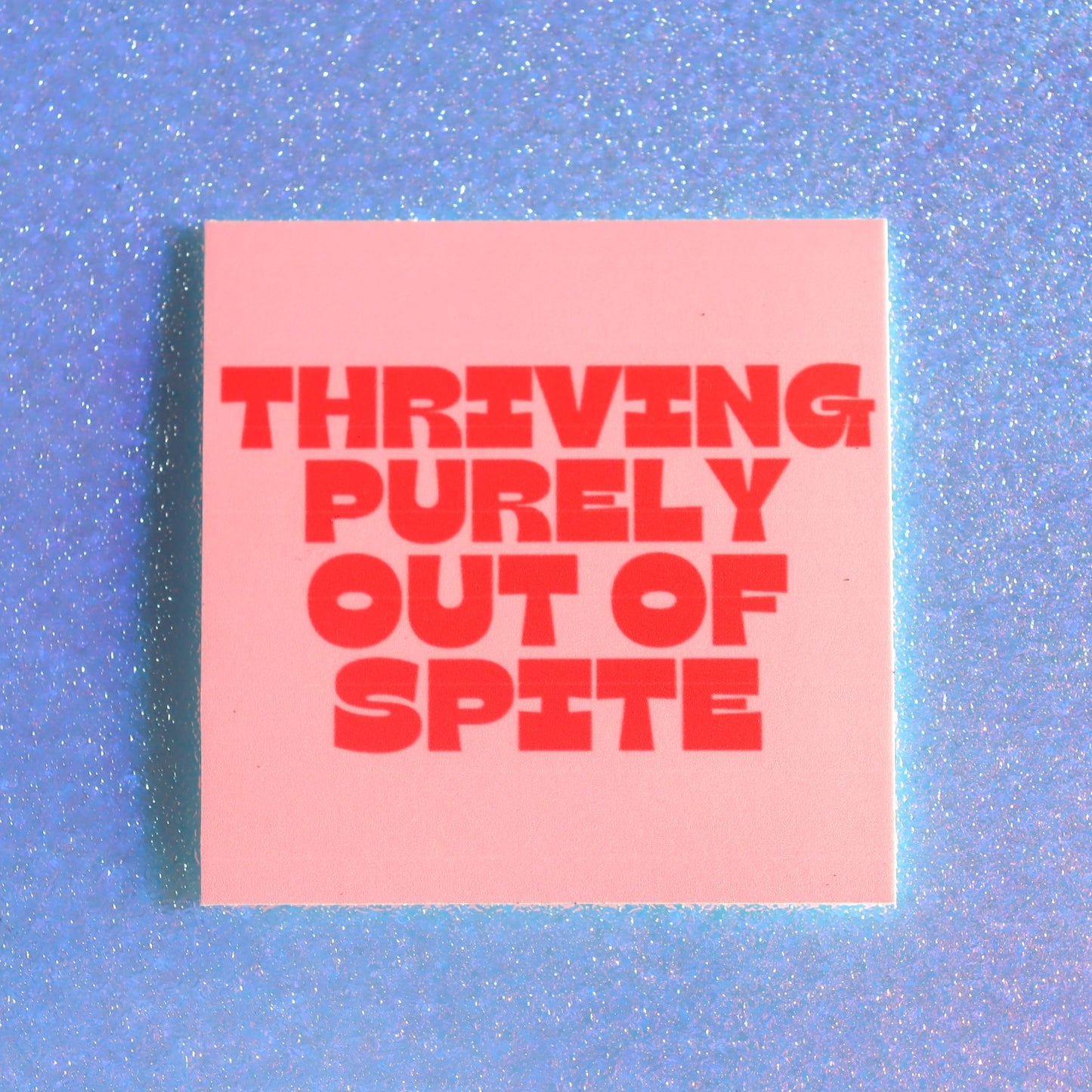 "Thriving Purely Out of Spite" Sticker