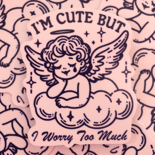 "I'm Cute But I Worry Too Much" Sticker