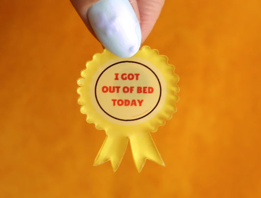 "I Got Out of Bed Today" Pin