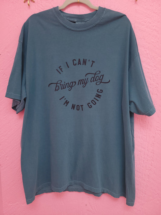 "If I Can't Bring My Dog" Shirt