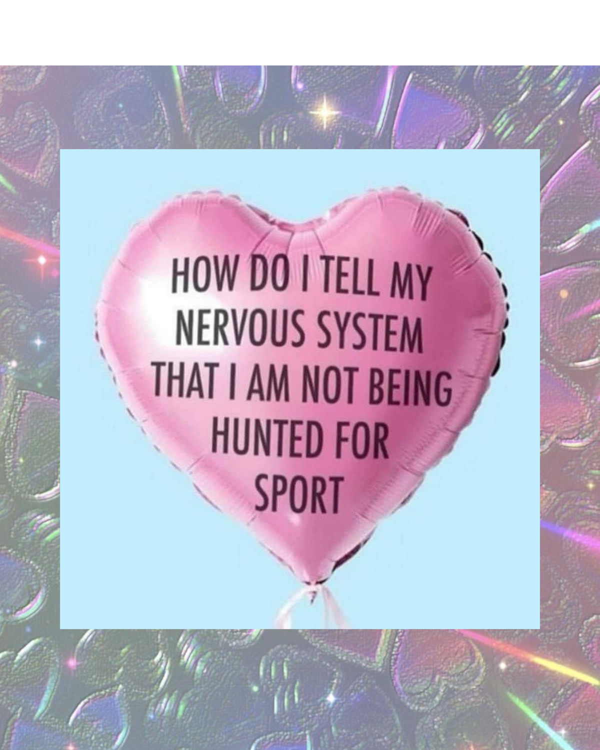 "How do I tell my nervous system that I am not being hunted for sport?" Sticker