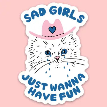 "Sad Girls Just Wanna Have Fun" Sticker