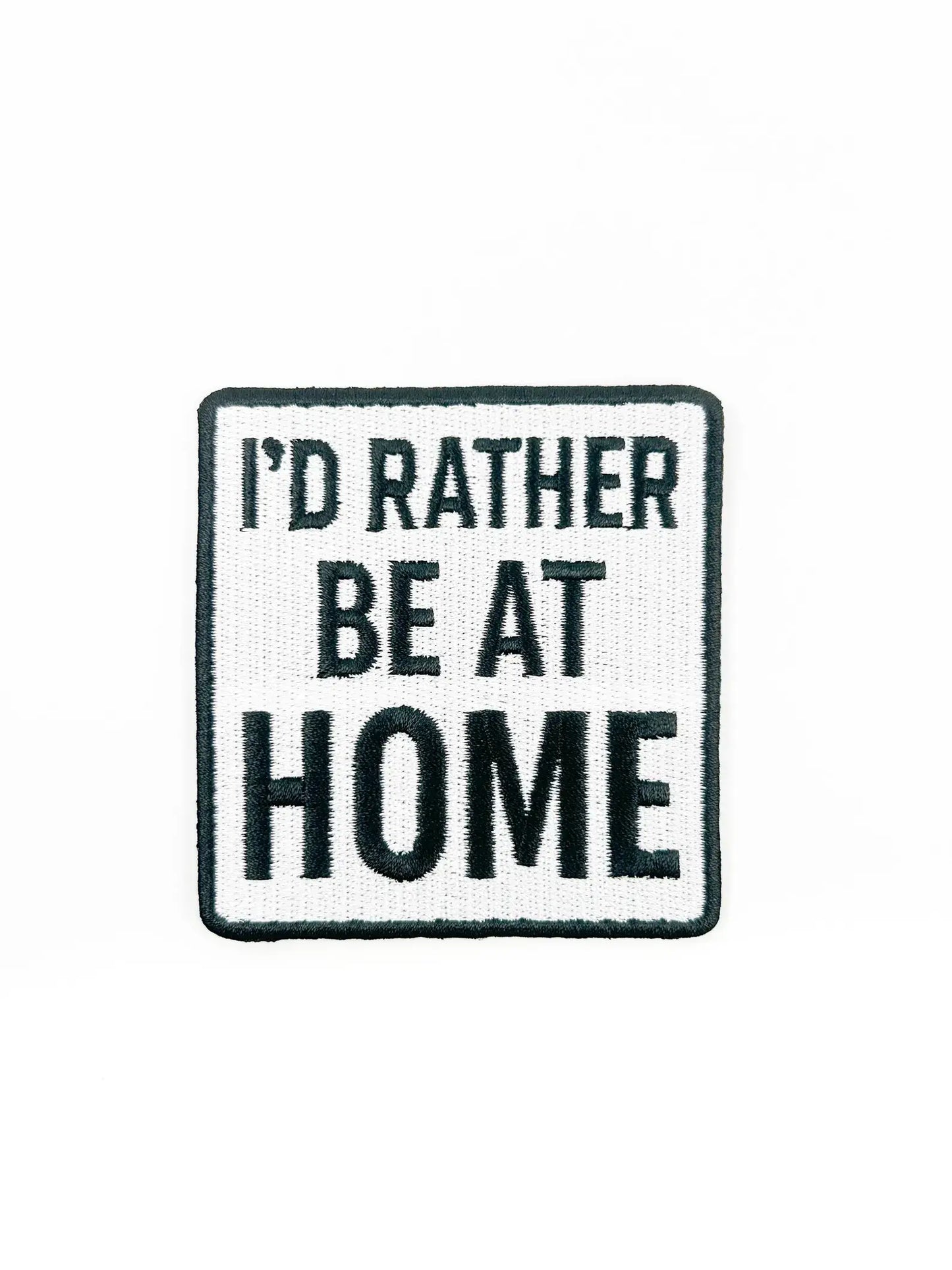 I'd Rather Be At Home Patch – Funny Embroidered Iron On Cozy