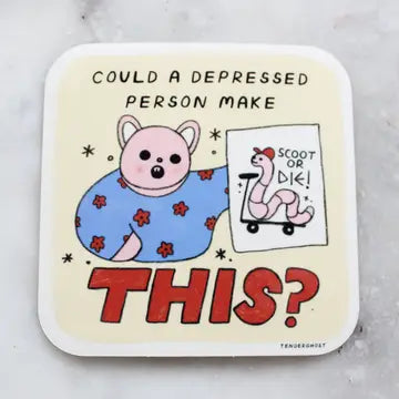 "Could a Depressed Person Make THIS?" Sticker