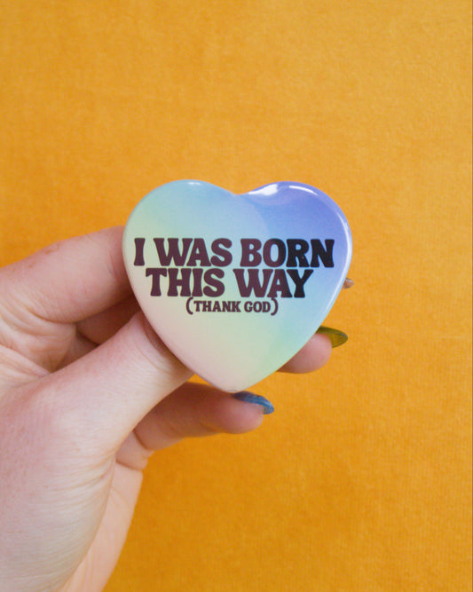 I Was Born This Way (Thank God) Pin
