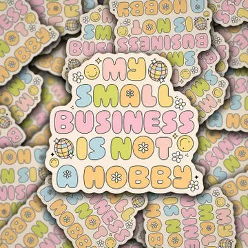 My Small Business Is Not A Hobby Sticker