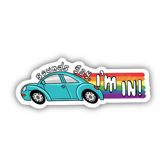 "Sounds Gay, I'm In" Sticker