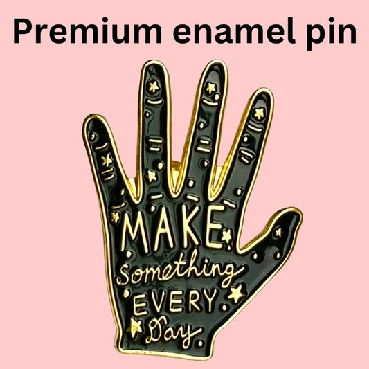 "Make Something Every Day" Enamel Pin