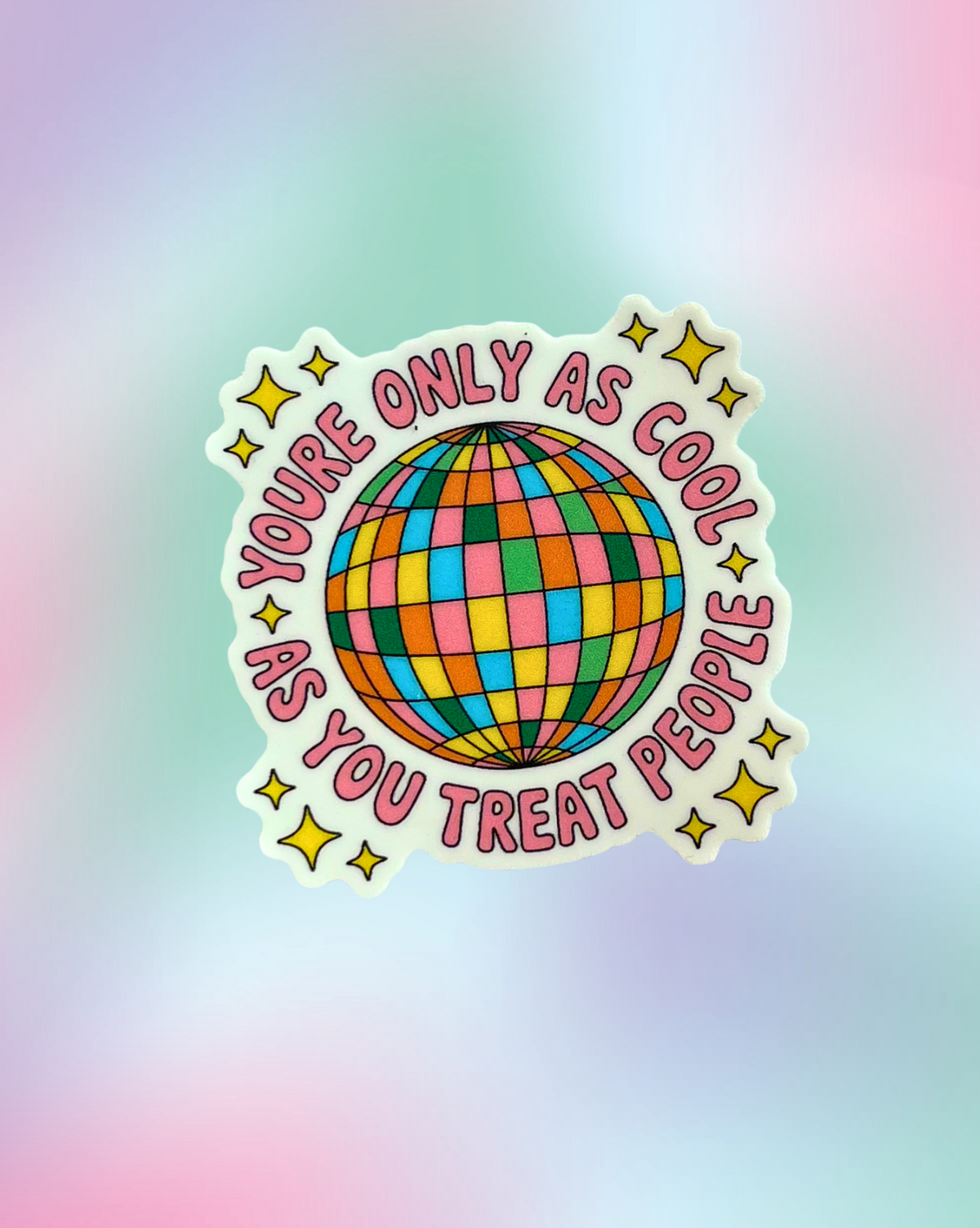 “You’re Only as Cool as You Treat People” Sticker