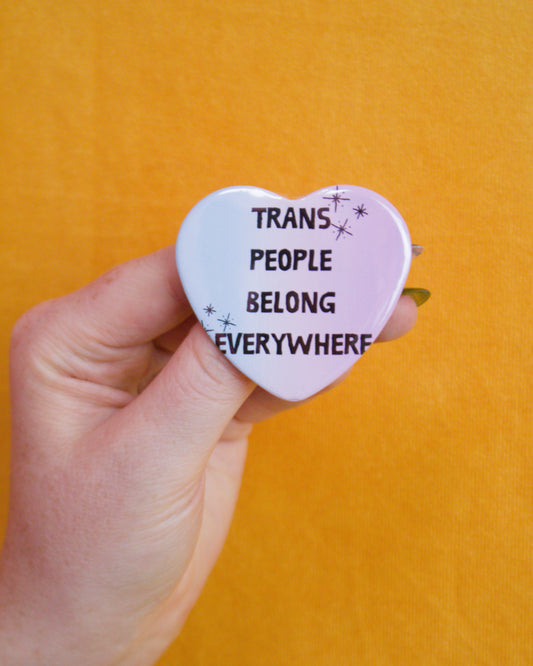 Trans People Belong Everywhere Pin